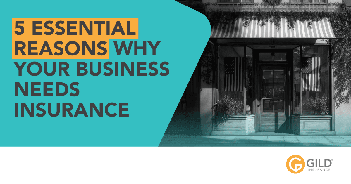 5 Essential Reasons Why Your Business Needs Insurance